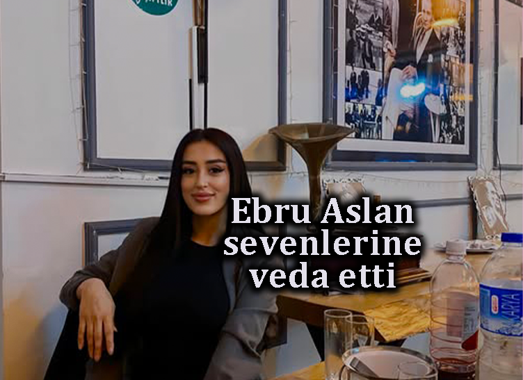 Ebru Aslan hayata gözlerini yumdu